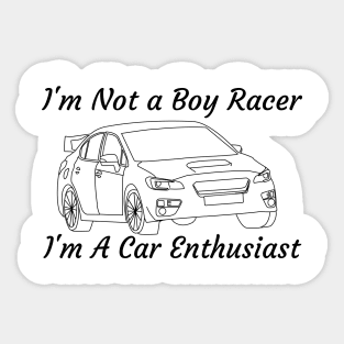 Im Not a Boy Racer. I'm A Car Enthusiast! Sticker